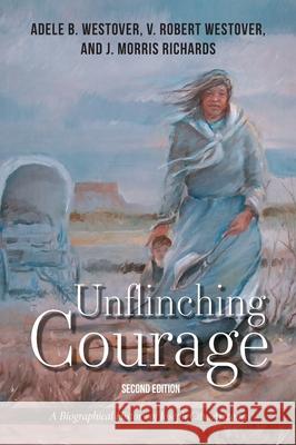 Unflinching Courage: A Biographical History of Joseph City, Arizona V. Robert Westover Adele B. Westover J. Morris Richards 9780998696034 Brigham Young University Charles Redd Center - książka