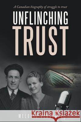 Unflinching Trust: A Canadian Biography of Struggle to Trust Melodie Vervloet 9781664257757 WestBow Press - książka