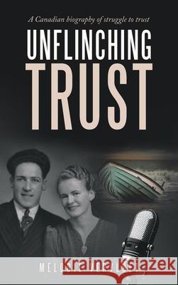 Unflinching Trust: A Canadian Biography of Struggle to Trust Melodie Vervloet 9781664257771 WestBow Press - książka