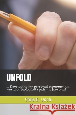 Unfold: ... Developing my personal economy in a world of biological epidemic (corona) Udoh, Chris Edet 9798645586997 Independently Published - książka