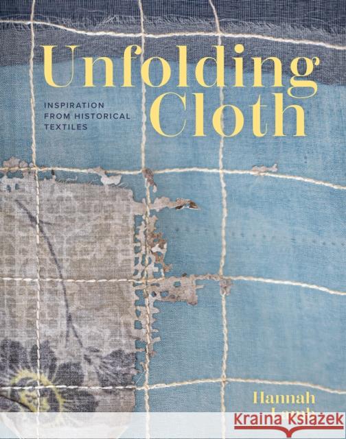 Unfolding Cloth: Inspiration from Historical Textiles Hannah Lamb 9781849949439 Batsford - książka