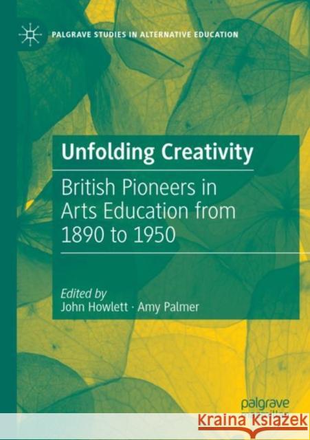 Unfolding Creativity: British Pioneers in Arts Education from 1890 to 1950 Howlett, John 9783030757403 Springer International Publishing - książka