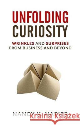 Unfolding Curiosity: Wrinkles and Surprises from Business and Beyond Nancy K. Napier 9781546339113 Createspace Independent Publishing Platform - książka