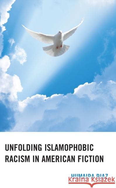 Unfolding Islamophobic Racism in American Fiction Humaira Riaz 9781666902655 Lexington Books - książka
