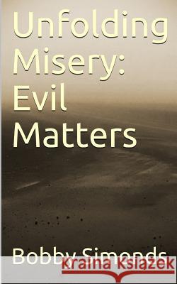 Unfolding Misery: Evil Matters Bobby Simonds 9781095535851 Independently Published - książka