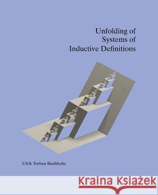 Unfolding of Systems of Inductive Definitions Ulrik Torben Buchholtz 9781494408091 Createspace - książka