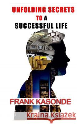 Unfolding Secrets to a successful life Frank Kasonde 9781726201957 Createspace Independent Publishing Platform - książka