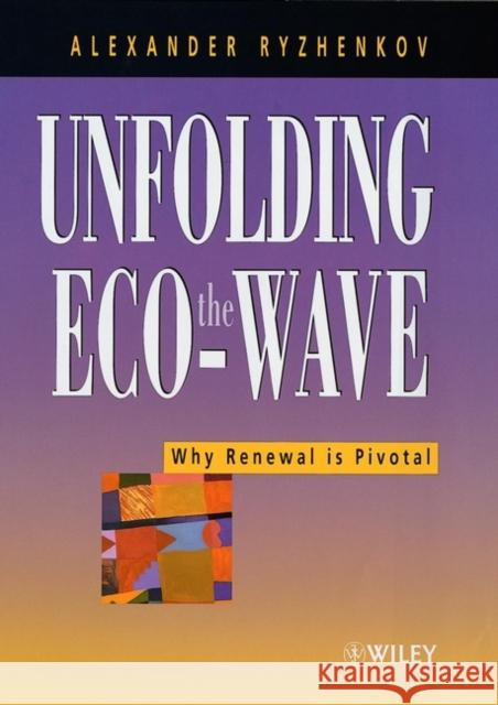 Unfolding the Eco-Wave: Why Renewal Is Privotal Ryzhenkov, A. V. 9780471607922 John Wiley & Sons - książka