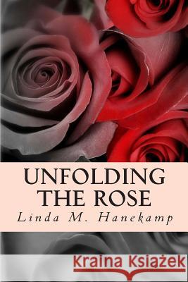 Unfolding the Rose Linda M. Hanekamp 9781482514155 Createspace - książka