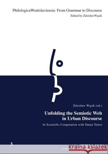 Unfolding the Semiotic Web in Urban Discourse: In Scientific Cooperation with Daina Teters Wasik, Zdzislaw 9783631616260 Peter Lang GmbH - książka