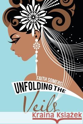 Unfolding the Veils Faith Somers 9781796047943 Xlibris Us - książka