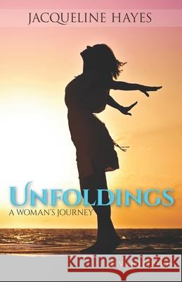 Unfoldings: A Woman's Journey (Revised Edition) Jacqueline Hayes 9781731447098 Independently Published - książka