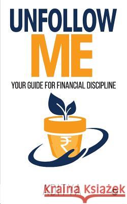 Unfollow Me: Your Guide for Financial Discipline Aditya 9781644295830 Notion Press, Inc. - książka