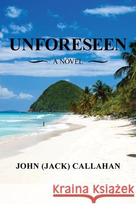 Unforeseen John (Jack) Callahan 9781728371634 Authorhouse - książka