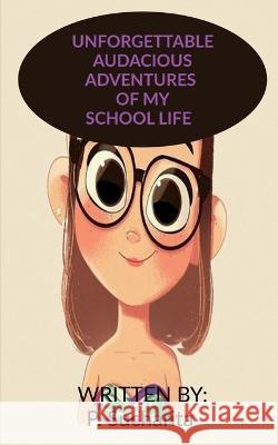 Unforgettable Audacious Adventures of My School Life P. Sucharita 9781649194930 Notion Press - książka