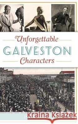 Unforgettable Galveston Characters Jan Johnson 9781540236173 History Press Library Editions - książka