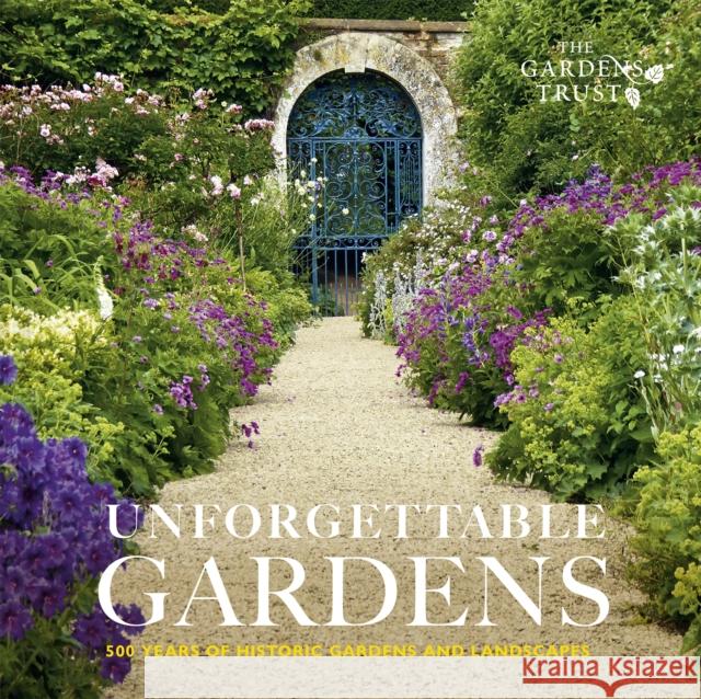 Unforgettable Gardens: 500 Years of Historic Gardens and Landscapes The Gardens Trust 9781849949033 Batsford - książka