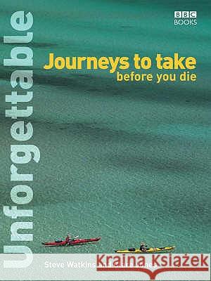 Unforgettable Journeys To Take Before You Die Steve Watkins 9780563522638 Ebury Publishing - książka