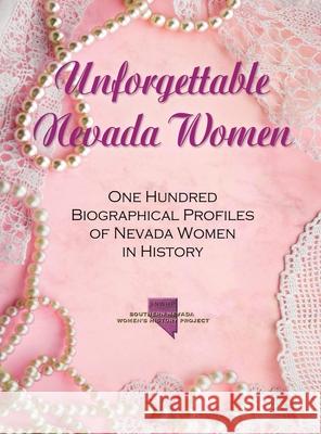 Unforgettable Nevada Women: One Hundred Biographical Profiles of Nevada Women in History Jami Carpenter So Nevada Women's History Project        Denise Gerdes 9780578699349 Southern Nevada Women's History Project - książka