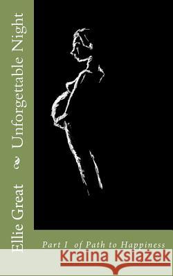 Unforgettable Night: Part I of Path to Happiness Ellie Great 9781463767136 Createspace - książka