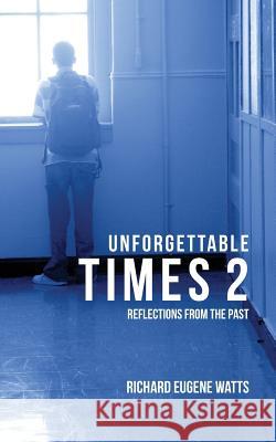 Unforgettable Times 2: Reflections from the Past Richard Eugene Watts 9781976534874 Createspace Independent Publishing Platform - książka