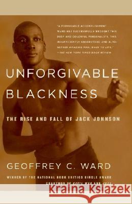 Unforgivable Blackness: The Rise and Fall of Jack Johnson Geoffrey C. Ward 9780375710049 Vintage Books USA - książka