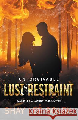 Unforgivable Lust & Restraint: Book 2 of the Unforgivable Series Shay Lee Soleil 9780995234215 Shay Lee Soleil - książka