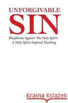 Unforgivable Sin: Blaspheme Against the Holy Spirit - a Holy Spirit Inspired Teaching Quail-Child 9781664296817 WestBow Press - książka