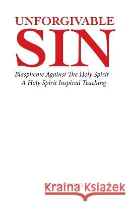 Unforgivable Sin: Blaspheme Against the Holy Spirit - a Holy Spirit Inspired Teaching Quail-Child 9781664296831 WestBow Press - książka
