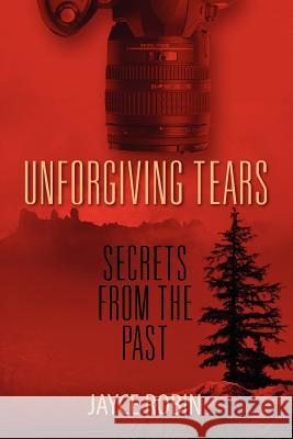 Unforgiving Tears: Secrets from the Past Robin, Jayce 9781609766634 Eloquent Books - książka