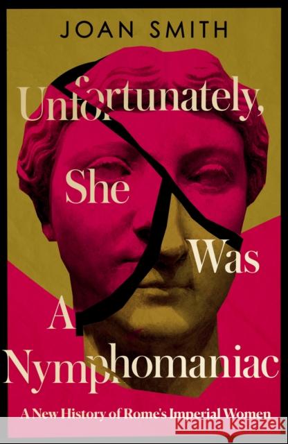 Unfortunately, She was a Nymphomaniac: A New History of Rome's Imperial Women Joan Smith 9780008638801 HarperCollins Publishers - książka