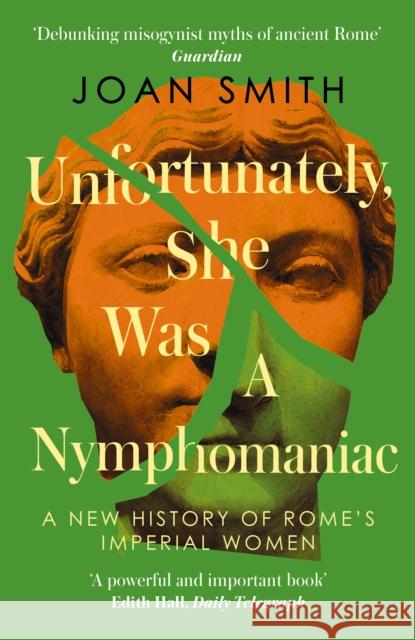 Unfortunately, She was a Nymphomaniac: A New History of Rome's Imperial Women Joan Smith 9780008638849 HarperCollins Publishers - książka