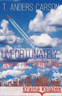 Unfortunately, Thanks for Everything T. Anders Carson 9781949790047 Pelekinesis - książka