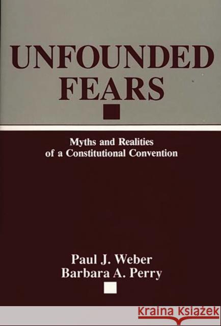 Unfounded Fears: Myths and Realities of a Constitutional Convention Perry, Barbara 9780275933470 Praeger Publishers - książka