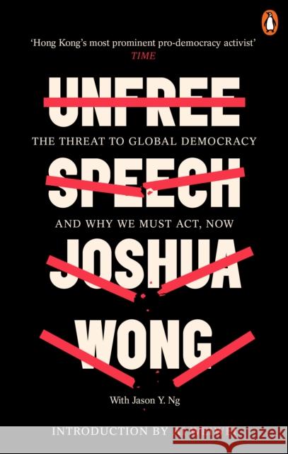 Unfree Speech: The Threat to Global Democracy and Why We Must Act, Now Wong, Joshua; Ng, Jason Y. 9780753554791 Ebury Publishing - książka