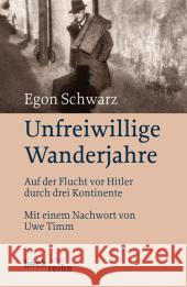 Unfreiwillige Wanderjahre : Auf der Flucht vor Hitler durch drei Kontinente. Nachw. v. Uwe Timm Schwarz, Egon   9783406586866 Beck - książka