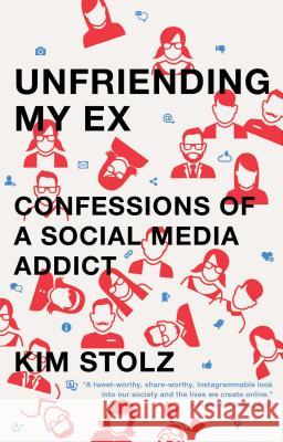 Unfriending My Ex: Confessions of a Social Media Addict Kim Stolz 9781476761817 Scribner Book Company - książka