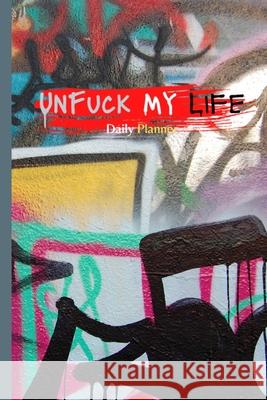 UnFuck My Life Daily Planner - Graffiti Antoinette Gathers 9781300893363 Lulu.com - książka