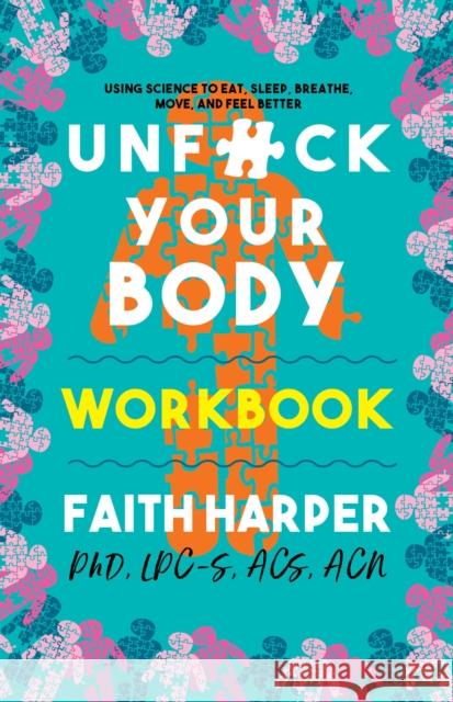 Unfuck Your Body Workbook: Using Science to Reconnect Your Body and Mind to Eat, Sleep, Breathe, Move, and Feel Better Acs Acn, Faith Harpe 9781621061755 Microcosm Publishing, LLC - książka