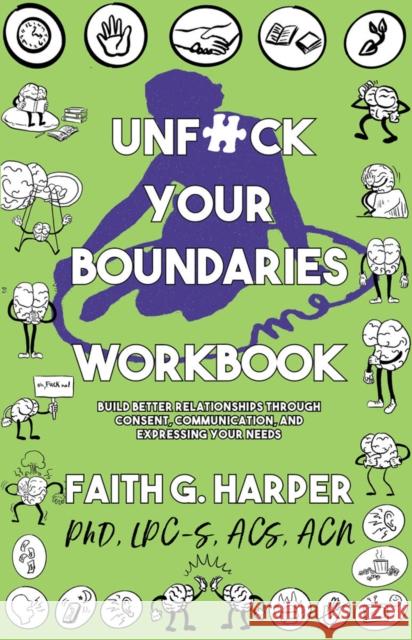 Unfuck Your Boundaries Workbook: Build Better Relationships Through Consent, Communication, and Expressing Your Needs Faith G. Harper 9781621061762 Microcosm Publishing - książka