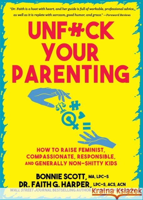 Unfuck Your Parenting: How to Raise Feminist, Compassionate, Responsible, and Generally Non-Shitty Kids Bonnie Scott Faith G. Harper 9781648413933 Microcosm Publishing - książka