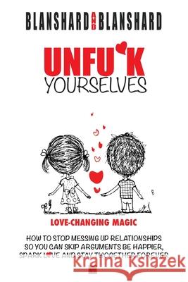 Unfu*k Yourselves: Love-changing magic. How to stop messing up relationships so you can skip arguments, be happier, spark love, and stay Blanshard, Blanshard 9780987627056 Page Addie - książka