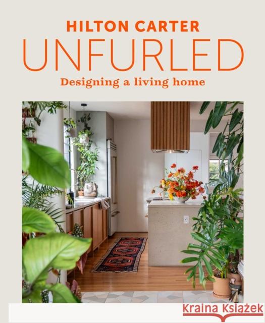 Unfurled: Designing a Living Home Hilton Carter 9781800655720 Cico - książka