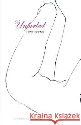 Unfurled: Love Poems Catherine Marenghi   9781088138830 IngramSpark - książka
