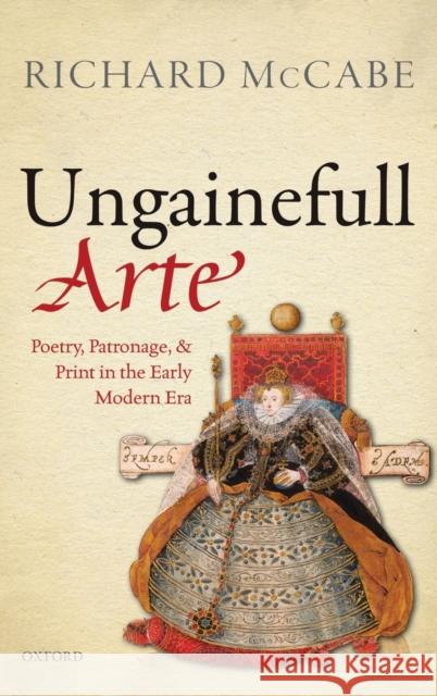 'Ungainefull Arte': Poetry, Patronage, and Print in the Early Modern Era McCabe, Richard 9780198716525 OXFORD UNIVERSITY PRESS ACADEM - książka