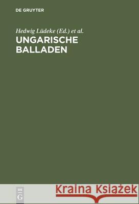 Ungarische Balladen Hedwig Lüdeke, Robert Gragger 9783111201467 De Gruyter - książka