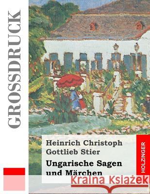 Ungarische Sagen und Märchen (Großdruck) Stier, Heinrich Christoph Gottlieb 9781495312199 Createspace - książka