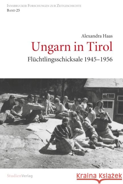 Ungarn in Tirol : Flüchtlingsschicksale 1945-1956 Haas, Alexandra 9783706544863 StudienVerlag - książka