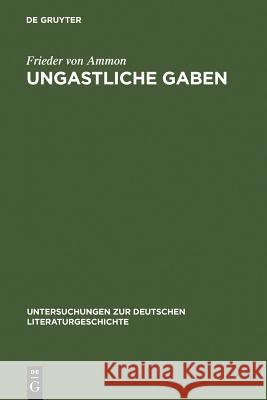 Ungastliche Gaben: Die »Xenien« Goethes Und Schillers Und Ihre Literarische Rezeption Von 1796 Bis in Die Gegenwart Ammon, Frieder Von 9783484321236 Niemeyer, Tübingen - książka