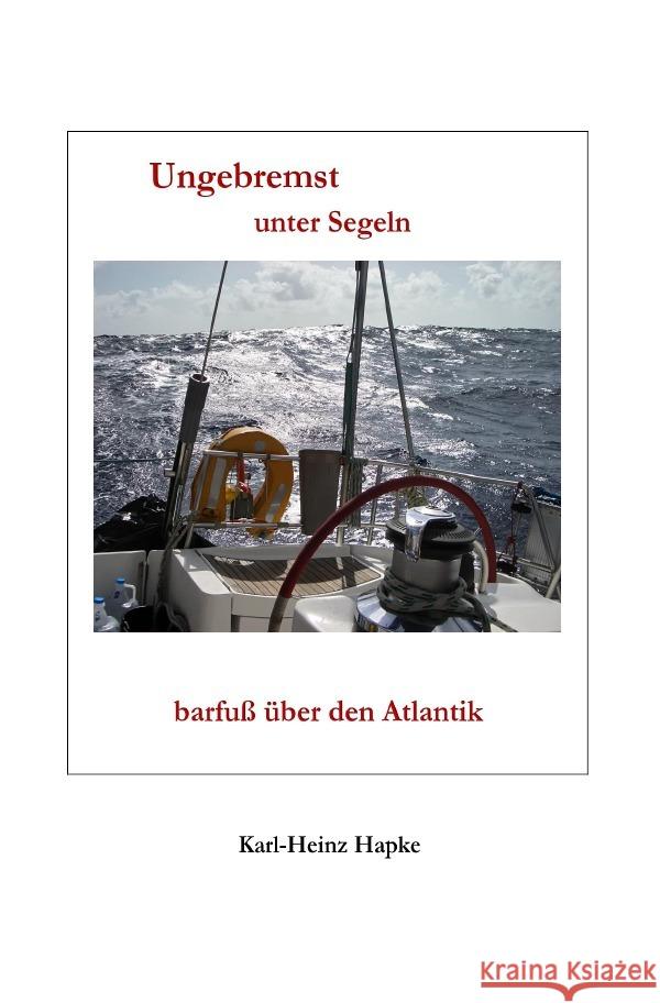 Ungebremst unter Segeln - barfuß über den Atlantik Hapke, Karl-Heinz 9783737531665 epubli - książka